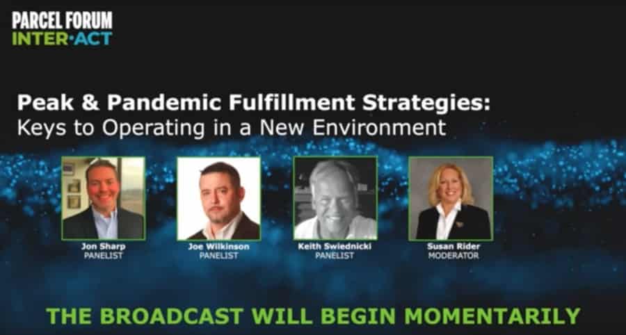 A webinar slide titled Peak & Pandemic Fulfillment Strategies: Keys to Operating in a New Environment with photos and names of panelists Jon Sharp, Joe Wilkinson, Keith Swiednicki, and moderator Susan Rider.
